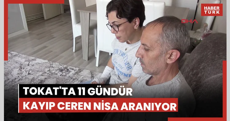 Tokat ta 11 gündür haber alınamayan Ceren Nisa aranıyor