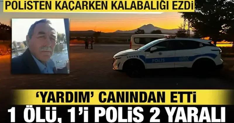 Polisten kaçarken yardım için gelen vatandaşı ezdi: 1 ölü, 1’i polis 2 yaralı