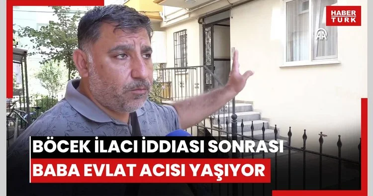 Böcek ilacından zehirlendiği öne sürülen çocuğun babası evladını kaybetmenin acısını yaşıyor