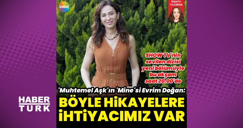 Muhtemel Aşk ın Mine Derin i Evrim Doğan: Böyle hikâyelere ihtiyacımız var