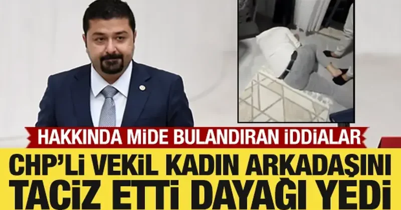 CHP li vekil Yazgan, kadın arkadaşını taciz etti! Dayağı yedi