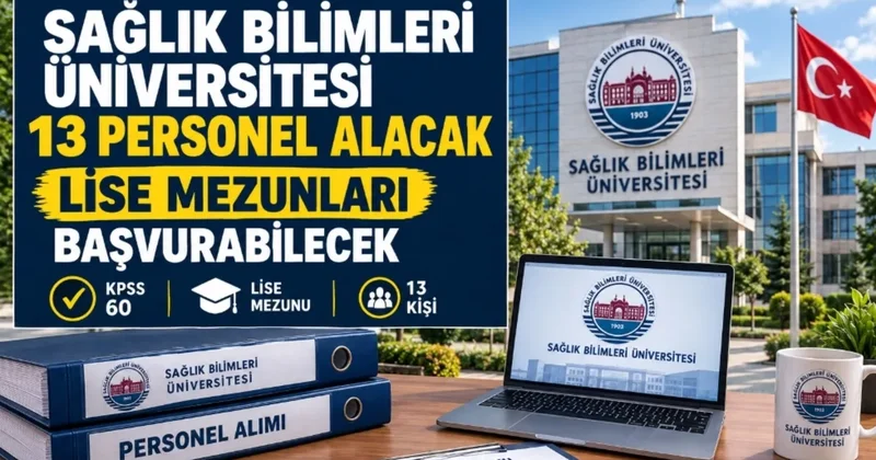 Sağlık Bilimleri Üniversitesi 13 Personel Alacak: Lise Mezunları Başvurabilecek