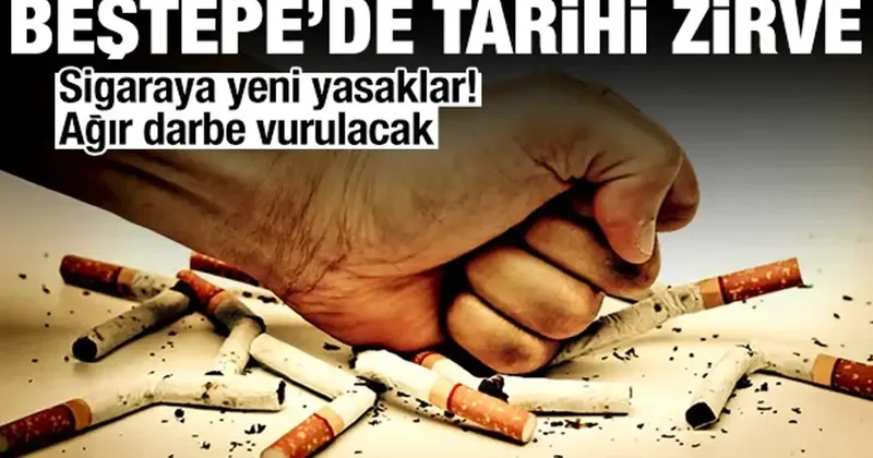 Beştepe de kritik zirve: Sigaraya yeni yasaklar geliyor