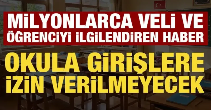 Milyonlarca veli ve öğrenciyi ilgilendiren haber: Randevusuz okula girilmeyecek!