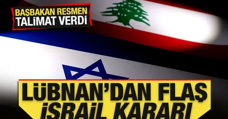 Lübnan dan son dakika İsrail kararı! Başbakan resmen talimat verdi
