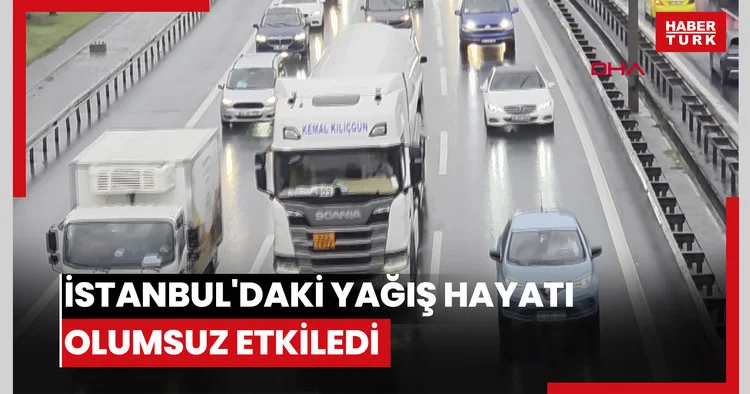 İstanbul daki yağış hayatı olumsuz etkiledi