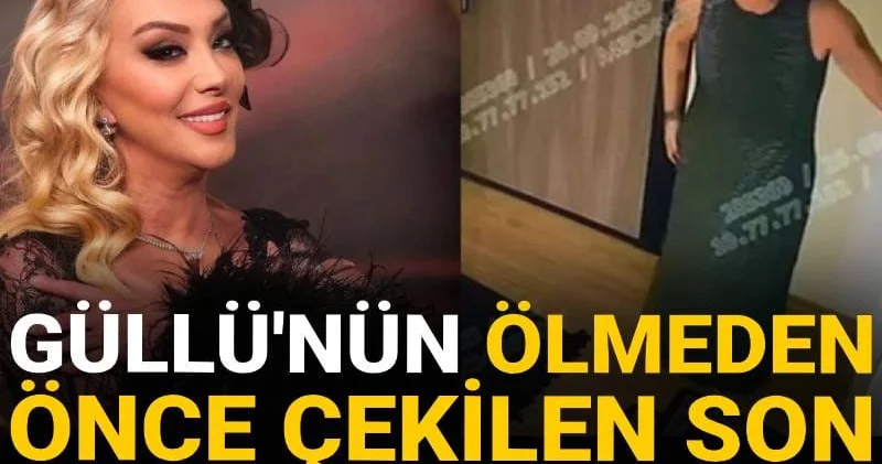 Güllü nün ölmeden önce son görüntüsü ortaya çıktı! O ne lan sözlerini kızları açıkladı