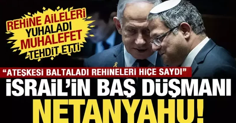 İsrail ateşkes sonrası karıştı: Rehine aileleri ve siyasilerden Netanyahu ya tepki yağdı!