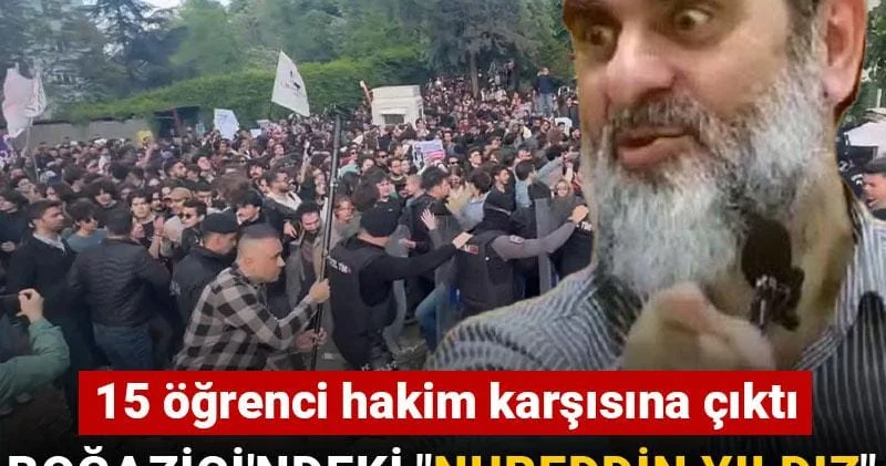 Boğaziçi ndeki Nureddin Yıldız protestosu davası başladı: 15 öğrenci hakim karşısına çıktı