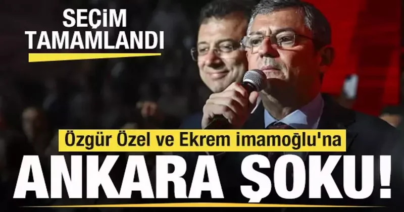 Seçim tamamlandı! Özgür Özel ve Ekrem İmamoğlu na Ankara şoku!