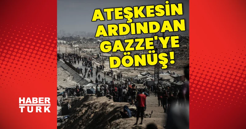 Gazze ye dönüş başladı Dış Haberler