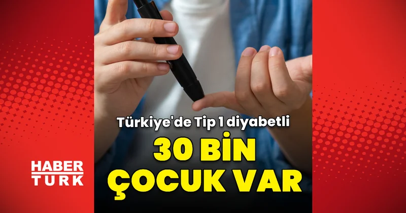 Türkiye de Tip 1 diyabetli çocuk sayısı 30 bin Haberler Sağlık Haberleri