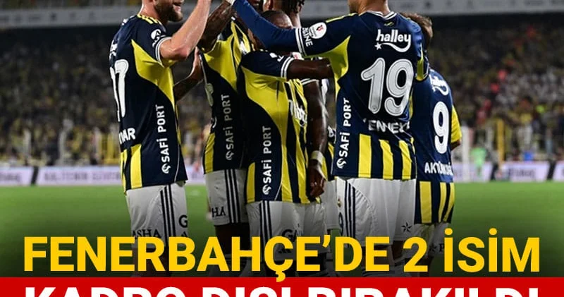 Fenerbahçe de iki isim kadro dışı bırakıldı