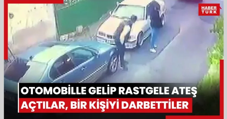 Ümraniye de otomobille gelip rastgele ateş açtılar, bir kişi kaçırıp darbettiler; o anlar kamerada
