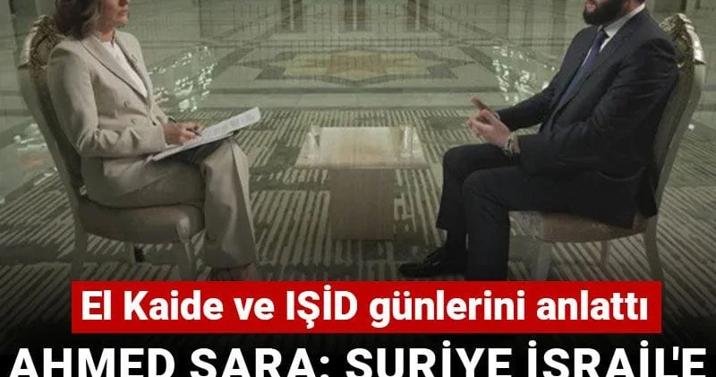 Ahmed Şara: Suriye İsrail e tehdit olmak istemiyor! El Kaide ve IŞİD günlerini anlattı