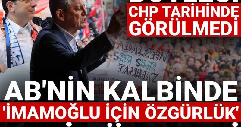 Böylesi CHP tarihinde görülmedi: AB nin kalbinde İmamoğlu na özgürlük sesi yükseldi