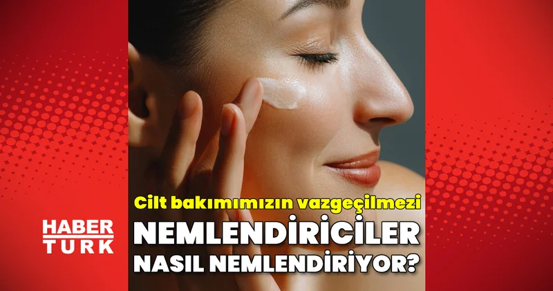 Cilt bakımımızın vazgeçilmezi ama nasıl çalışıyor? Nemlendirici kremler cildimizi nasıl nemli tutar?