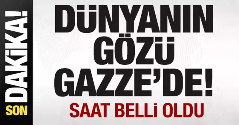 Son dakika: Dünyanın gözü Gazze de! Saat belli oldu