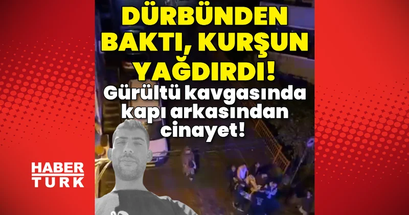 Kapı arkasından cinayet! Gürültü kavgasında dürbünden baktı, kurşun yağdırdı! Son dakika haberleri