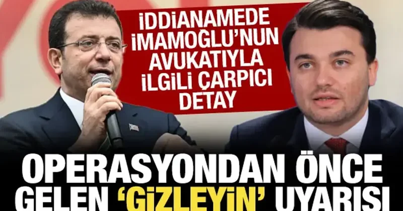 İmamoğlu nun avukatı operasyondan önce suç delillerinin gizlenmesi için uyarı yaptı