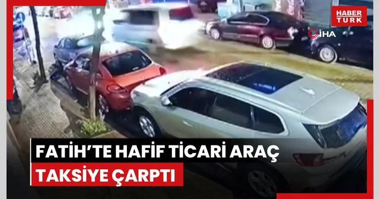 Fatih’te hafif ticari araç taksiye çarptı