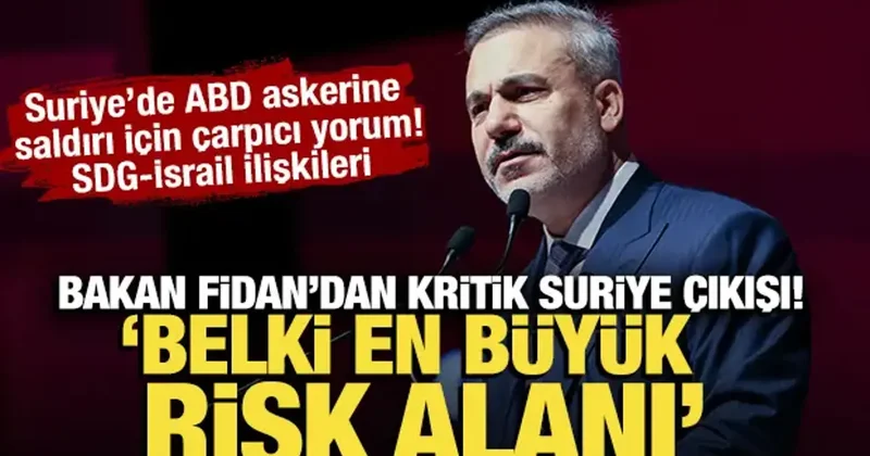 Bakan Fidan dan Suriye için kritik çıkış! Belki en büyük risk alanı