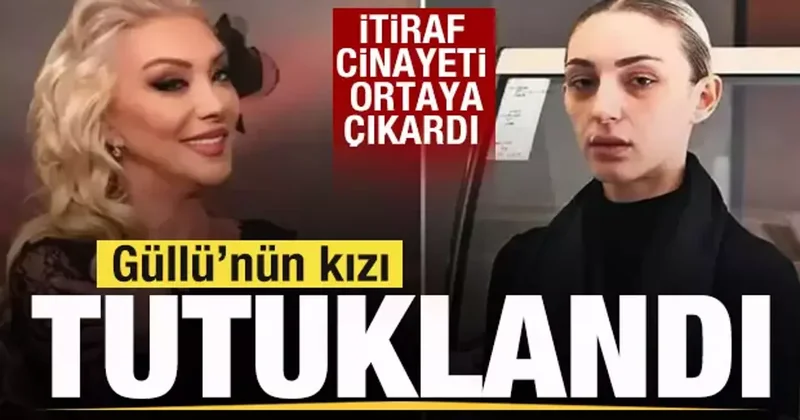 Son dakika: İtiraf cinayeti ortaya çıkardı! Güllü nün kızı Tuğyan Ülkem tutuklandı