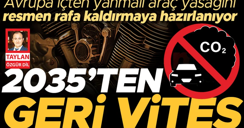 Avrupa içten yanmalı araç yasağını resmen rafa kaldırmaya hazırlanıyor... 2035’ten geri vites
