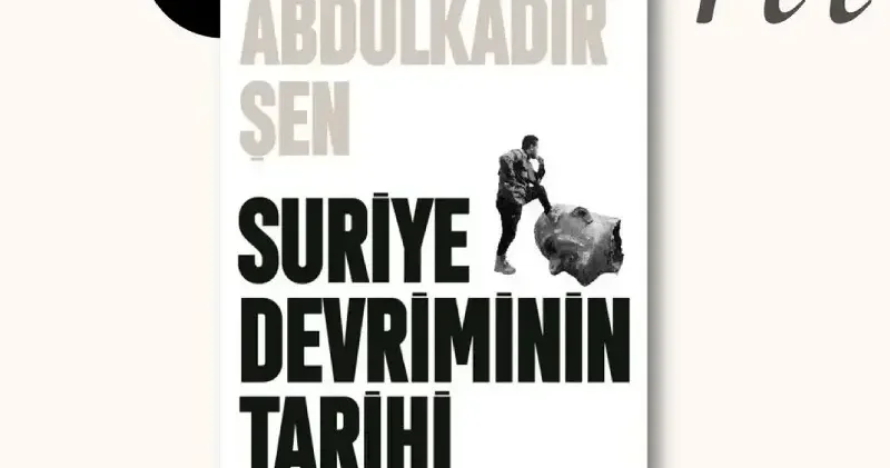 14 Yıllık Savaşın Anatomisi Kitaplaştı: Suriye Devriminin Tarihi (2011 2025) Kültür Sanat Haberleri