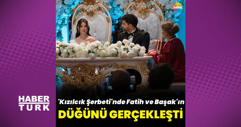 Kızılcık Şerbeti nde Fatih ve Başak evlendi Magazin haberleri