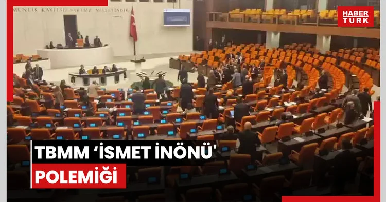 TBMM ‘İsmet İnönü polemiği