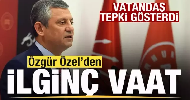 Özgür Özel den ilginç vaat! Vatandaş tepki gösterdi
