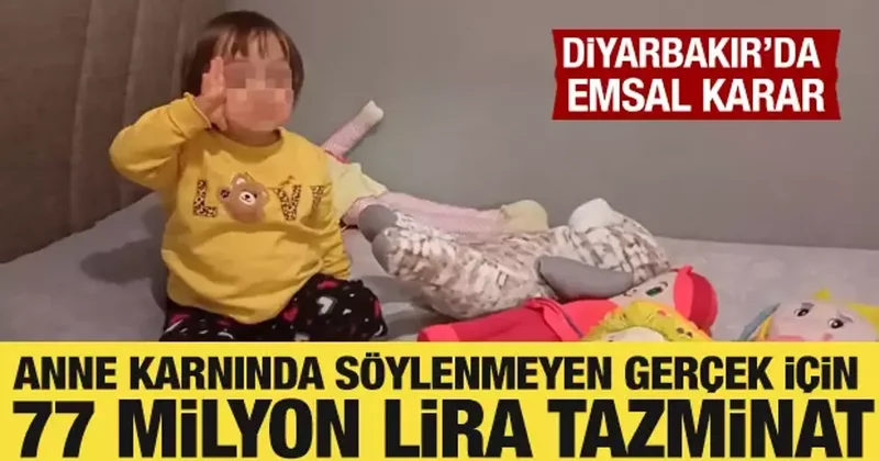Diyarbakır da emsal karar: Anne karnında söylenmeyen gerçek için 77 milyon lira tazminat!