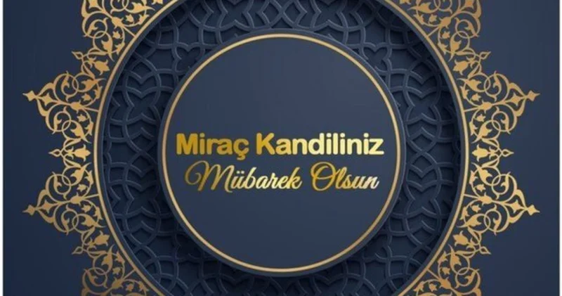 MİRAÇ KANDİLİ MESAJLARI 2026 Resimli, dualı, kısa, uzun, anlamlı, yazılı, en güzel Miraç Kandili mesajı ve Hayırlı Kandiller sözleri