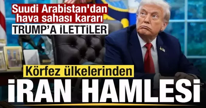 Suudi Arabistan dan hava sahası kararı Körfez ülkelerinden İran hamlesi! Trump a ilettiler