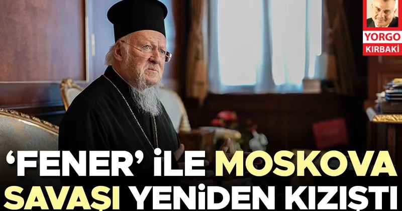 ‘Fener’ ile Moskova savaşı yeniden kızıştı