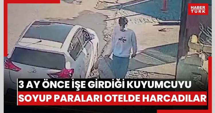 3 ay önce işe girdiği kuyumcuyu soyup paraları otelde harcadılar