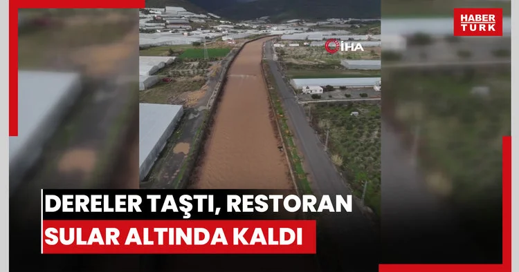 Sağanak Mersin i vurdu: Dereler taştı, restoran sular altında kaldı