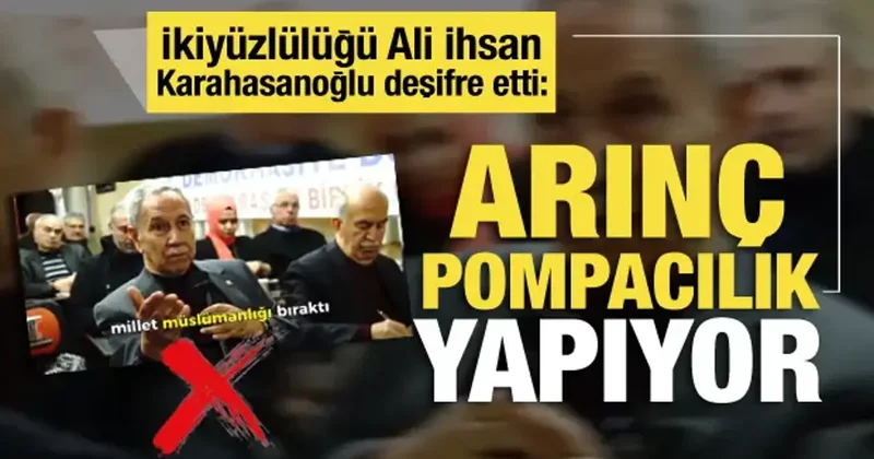 İkiyüzlülüğü Ali İhsan Karahasanoğlu deşifre etti: Bülent Arınç pompacılık yapıyor