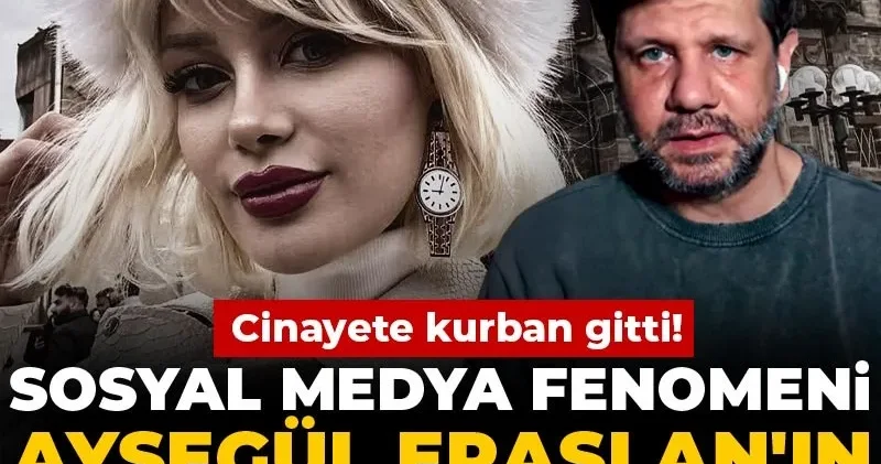 Sosyal medya fenomeni Ayşegül Eraslan ın arkadaşından flaş iddia: Cinayete kurban gitti!