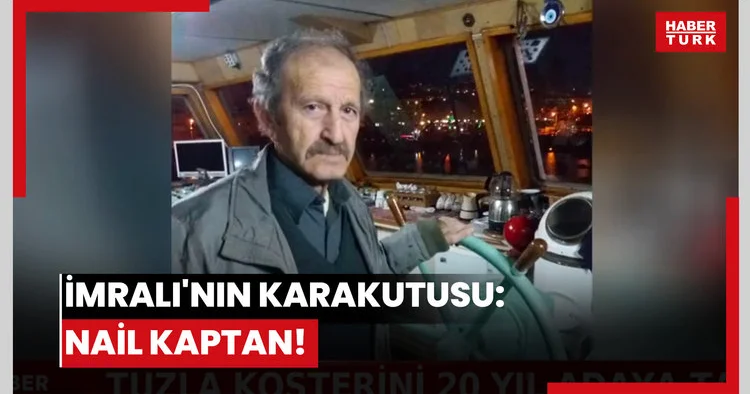 İmralı nın karakutusu: Nail kaptan!
