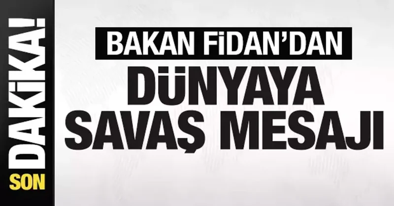 Bakan Fidan dan son dakika savaş mesajı! Uyarı üstüne uyarı