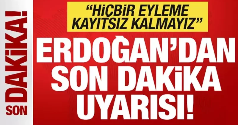 Erdoğan hiçbir eyleme kayıtsız kalmayız deyip uyardı! Tarihi nitelikte adımlar