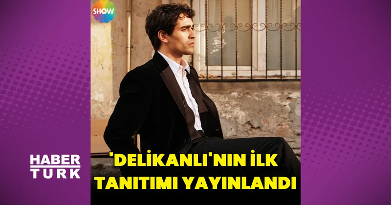 Delikanlı nın ilk tanıtımı yayınlandı