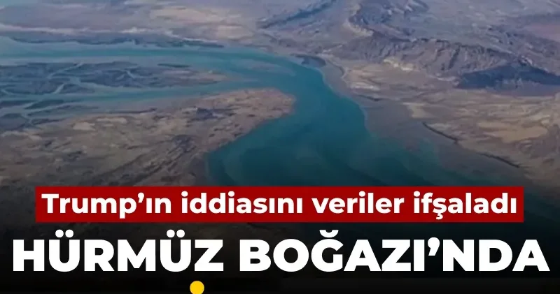 Trump’ın iddiasını veriler ifşaladı: Hürmüz Boğazı’nda trafik çakıldı