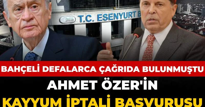 Ahmet Özer in kayyum iptali başvurusu reddedildi: Bahçeli defalarca çağrıda bulunmuştu