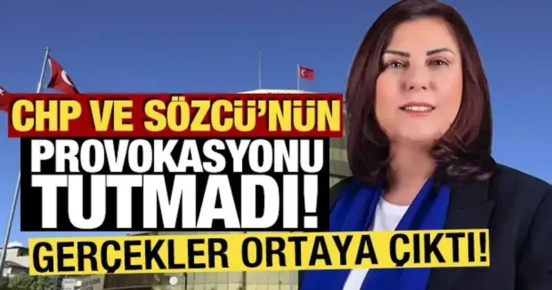 CHP ve Sözcü nün provokasyonu tutmadı: Gerçekler ortaya çıktı