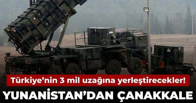 Türkiye’ye 3 mil uzaklığa yerleştirecekler! Yunanistan’dan Çanakkale provokasyonu