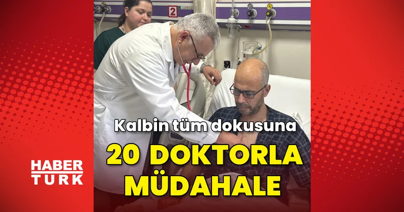 Kalbin tüm dokusuna 20 doktorla müdahale! Sağlık Haberleri