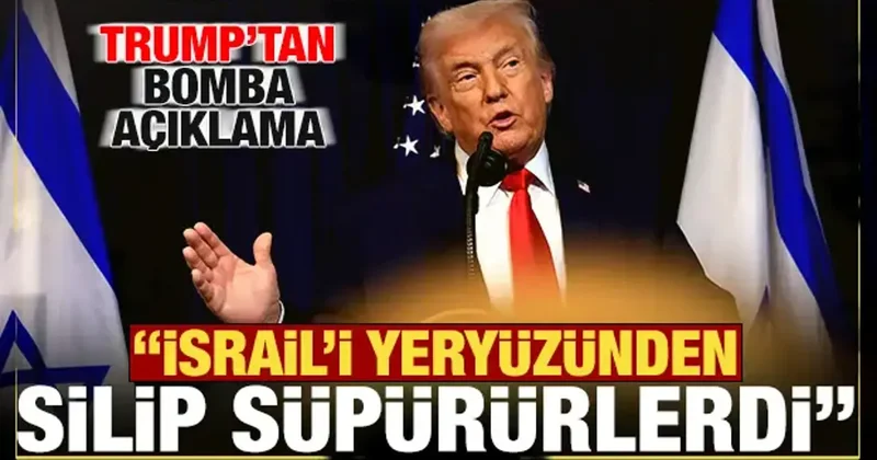 Trump tan bomba açıklama: İsrail i yeryüzünden silip süpürürlerdi